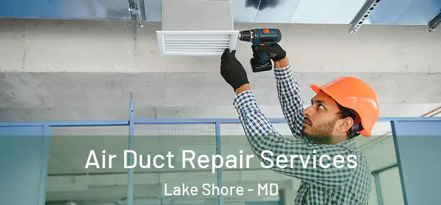  Air Duct Repair Services Lake Shore - MD