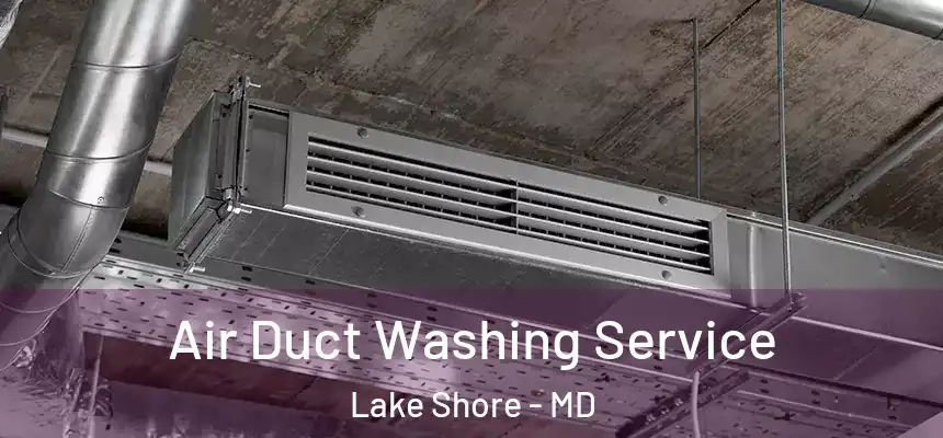  Air Duct Washing Service Lake Shore - MD