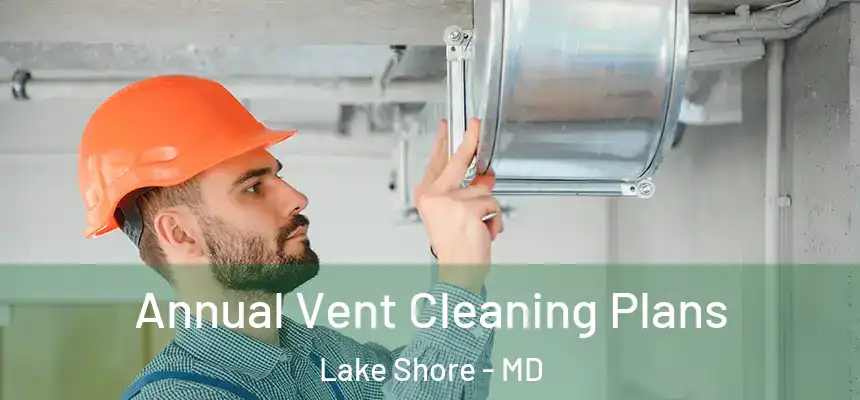 Annual Vent Cleaning Plans Lake Shore - MD