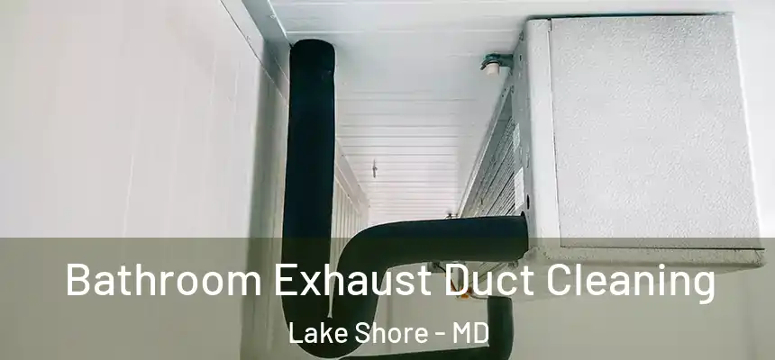  Bathroom Exhaust Duct Cleaning Lake Shore - MD