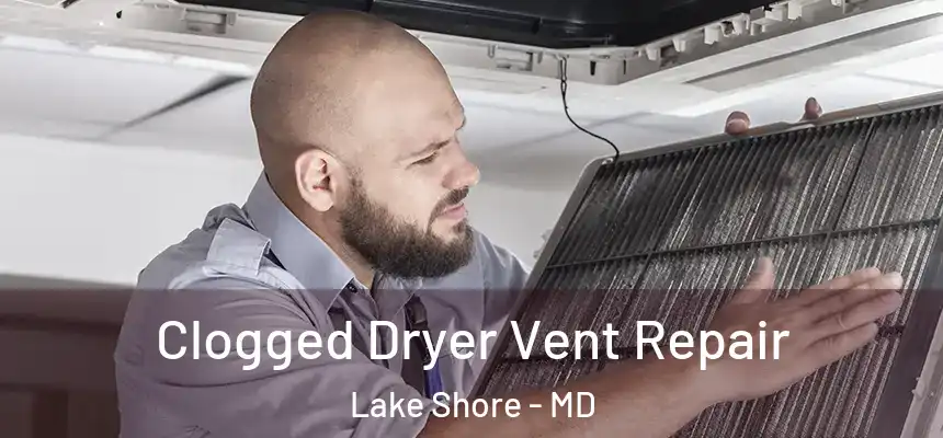  Clogged Dryer Vent Repair Lake Shore - MD