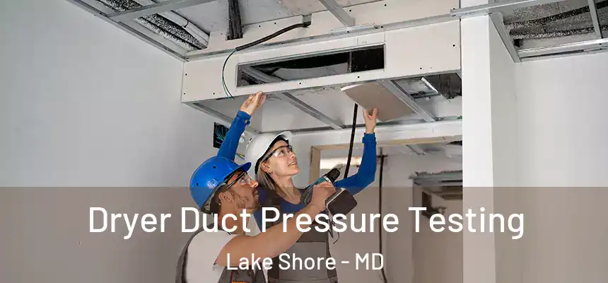  Dryer Duct Pressure Testing Lake Shore - MD