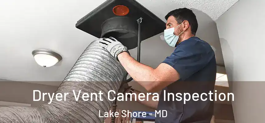  Dryer Vent Camera Inspection Lake Shore - MD
