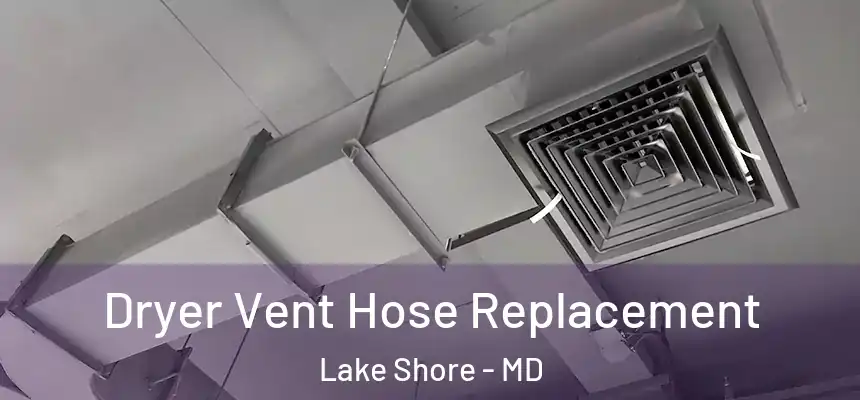 Dryer Vent Hose Replacement Lake Shore - MD