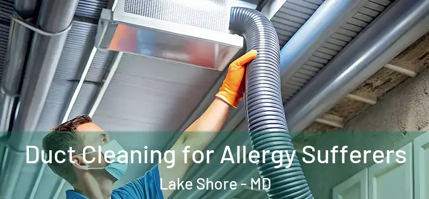 Duct Cleaning for Allergy Sufferers Lake Shore - MD