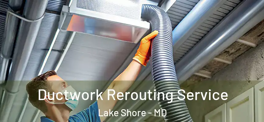  Ductwork Rerouting Service Lake Shore - MD