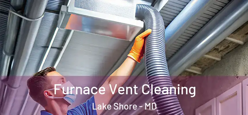 Furnace Vent Cleaning Lake Shore - MD