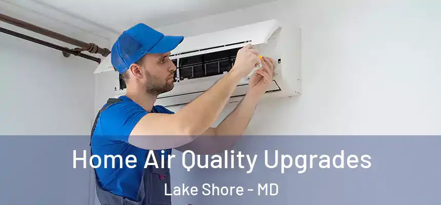 Home Air Quality Upgrades Lake Shore - MD