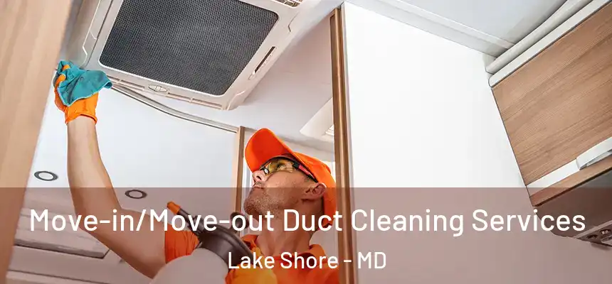  Move-in/Move-out Duct Cleaning Services Lake Shore - MD