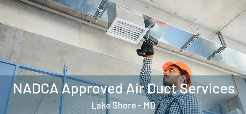  NADCA Approved Air Duct Services Lake Shore - MD