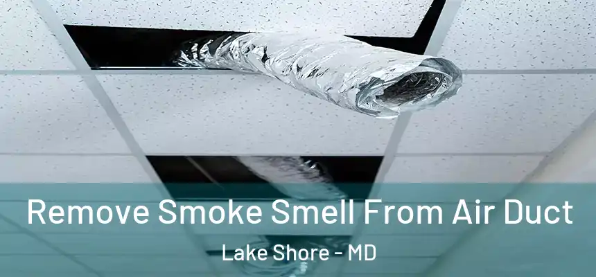  Remove Smoke Smell From Air Duct Lake Shore - MD