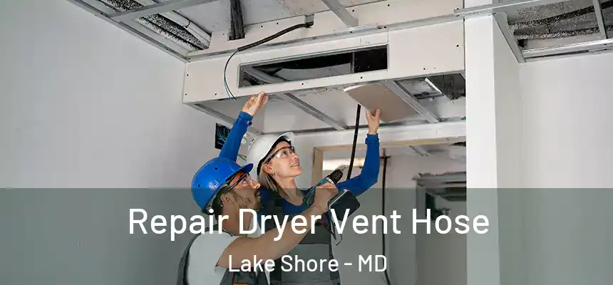 Repair Dryer Vent Hose Lake Shore - MD