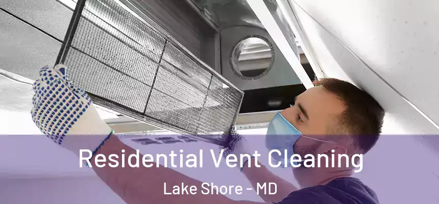  Residential Vent Cleaning Lake Shore - MD