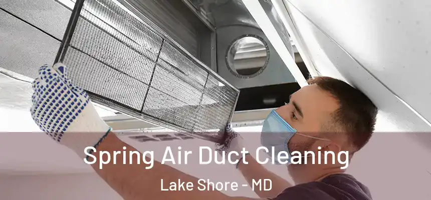 Spring Air Duct Cleaning Lake Shore - MD
