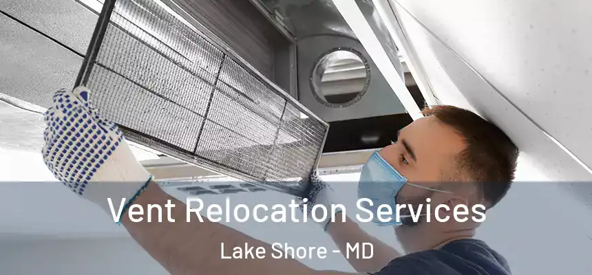  Vent Relocation Services Lake Shore - MD